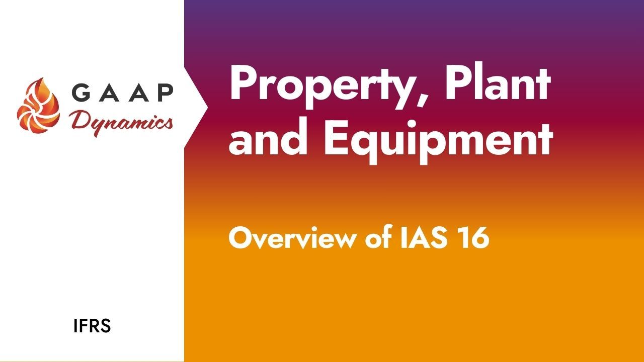 Property, Plant, and Equipment: Overview of IAS 16