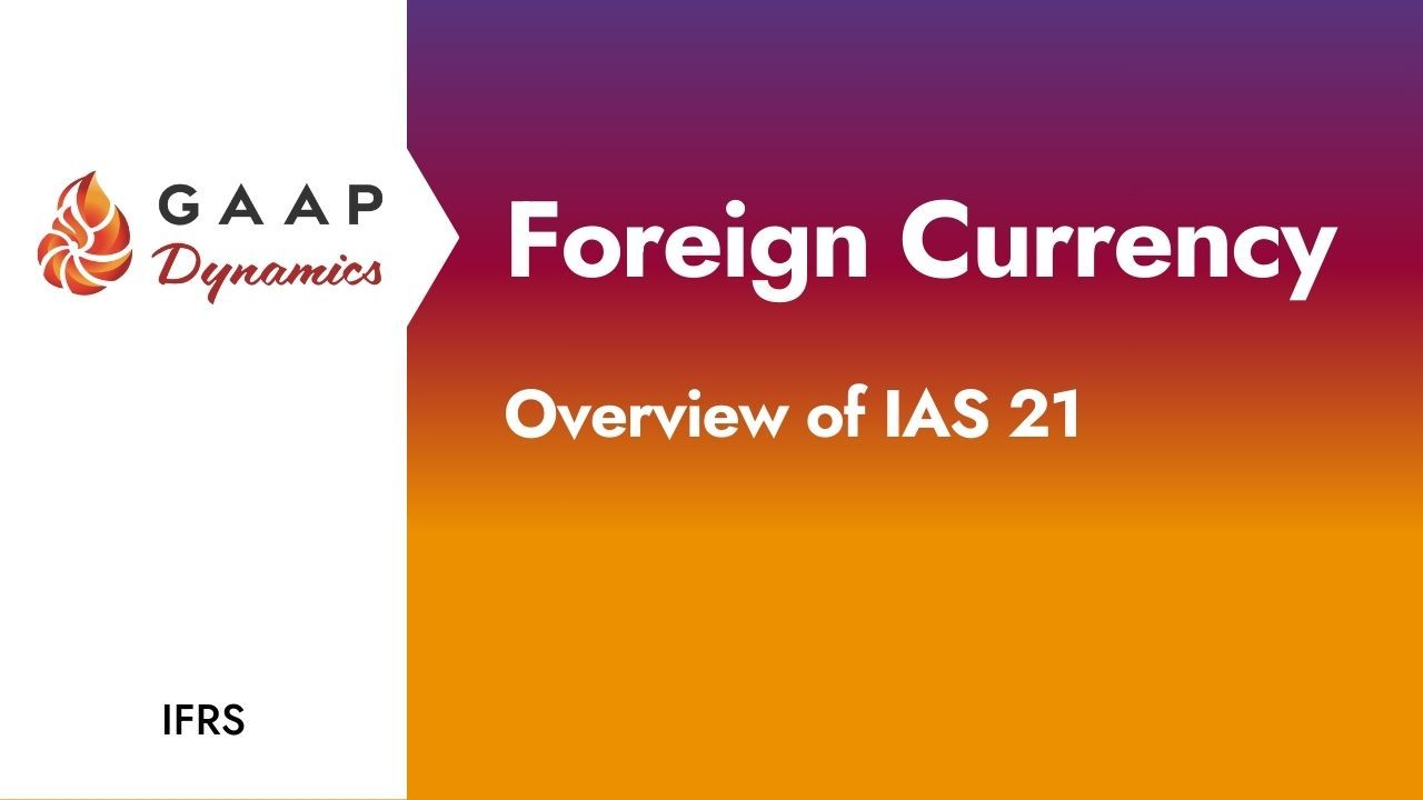 Foreign Currency: Overview of IAS 21