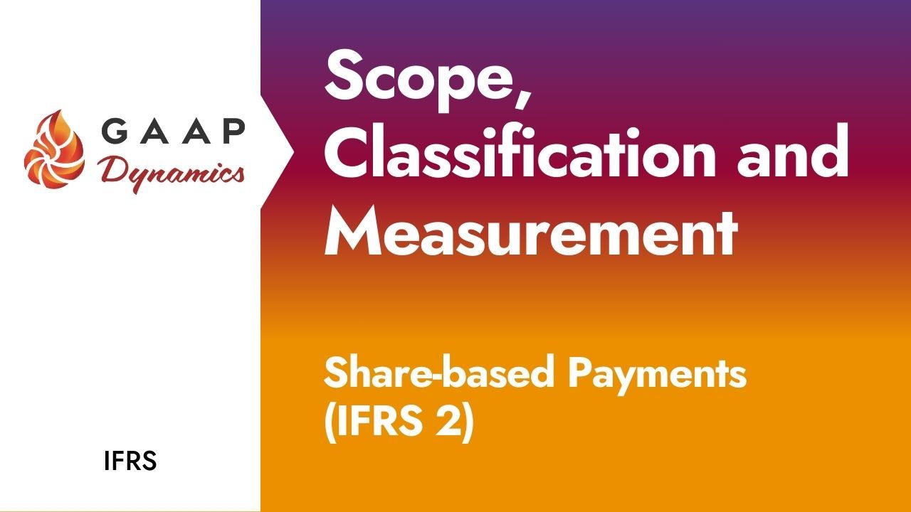 Scope, Classification and Measurement: Share-based Payments (IFRS 2)