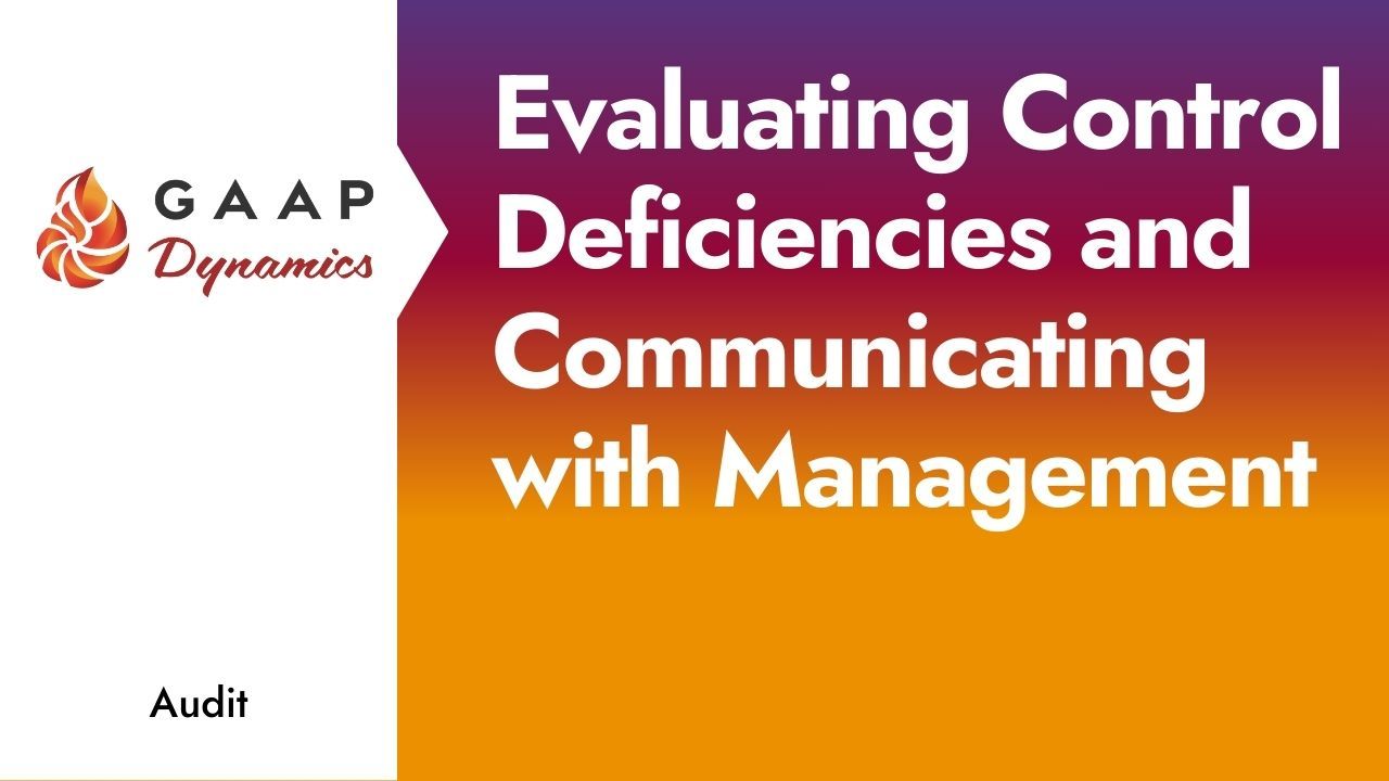 Evaluating Control Deficiencies and Communicating with Management
