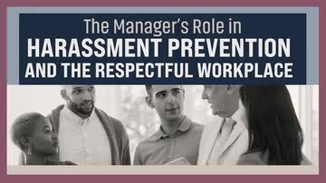 The Manager's Role in Harassment Prevention and the Respectful Workplace